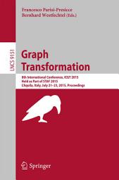 Icon image Graph Transformation: 8th International Conference, ICGT 2015, Held as Part of STAF 2015, L'Aquila, Italy, July 21-23, 2015. Proceedings