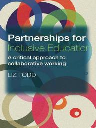 Icon image Partnerships for Inclusive Education: A Critical Approach to Collaborative Working