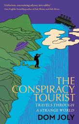 Icon image The Conspiracy Tourist: Travels Through a Strange World