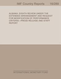 Icon image Albania: Eighth Review Under the Extended Arrangement and Request for Modification of Performance Criteria-Press Release and Staff Report