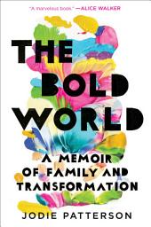 Icon image The Bold World: A Memoir of Family and Transformation