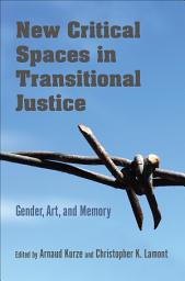 Icon image New Critical Spaces in Transitional Justice: Gender, Art, and Memory