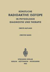 Icon image Radioactive Isotopes in Physiology Diagnostics and Therapy / Künstliche Radioaktive Isotope in Physiologie Diagnostik und Therapie: Volume II / Zweiter Band