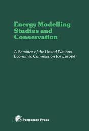 Icon image Energy Modelling Studies and Conservation: Proceedings of a Seminar of the United Nations Economics Commission for Europe, Washington D.C., 24-28 March 1980