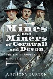 Icon image Mines and Miners of Cornwall and Devon: The Tin and Copper Industries