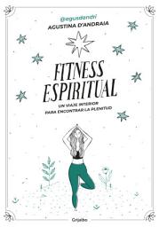 Icon image Fitness espiritual: Un viaje interior para encontrar la plenitud