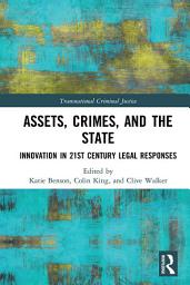 Icon image Assets, Crimes and the State: Innovation in 21st Century Legal Responses