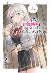 Icon image Alya flüstert mir auf Russisch süße Worte zu (Light Novel)