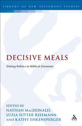 Icon image Decisive Meals: Table Politics in Biblical Literature