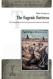 Icon image The Eugenic Fortress: The Transylvanian Saxon Experiment in Interwar Romania