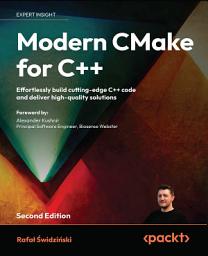 Icon image Modern CMake for C++: Effortlessly build cutting-edge C++ code and deliver high-quality solutions, Edition 2