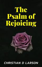 Icon image The Psalm of Rejoicing: The Psalm of Rejoicing: Finding Joy and Gratitude in Every Moment by [Author's Name]