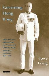 Icon image Governing Hong Kong: Administrative Officers from the 19th Century to the Handover to China, 1862-1997