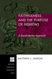 Icon image Faithfulness and the Purpose of Hebrews: A Social Identity Approach