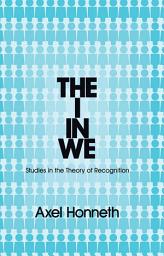 Icon image The I in We: Studies in the Theory of Recognition