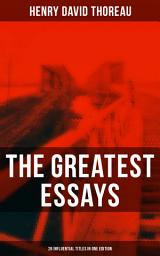 Icon image The Greatest Essays of Henry David Thoreau - 26 Influential Titles in One Edition: Civil Disobedience, Slavery in Massachusetts, Life Without Principle, The Landlord, Walking, Sir Walter Raleigh, Paradise (to be) Regained, Herald of Freedom…