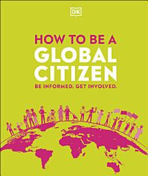 Icon image How to be a Global Citizen: Be Informed. Get Involved.