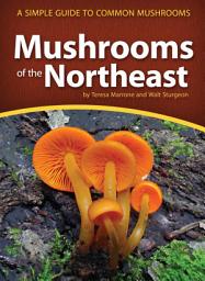 Icon image Mushrooms of the Northeast: A Simple Guide to Common Mushrooms