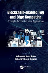 Icon image Blockchain-enabled Fog and Edge Computing: Concepts, Architectures and Applications: Concepts, Architectures and Applications