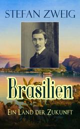 Icon image Brasilien - Ein Land der Zukunft: Mit großer Weitsicht sah Zweig die heutige Lage Brasiliens voraus