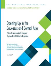 Icon image Opening Up in the Caucasus and Central Asia: Policy Frameworks to Support Regional and Global Integration