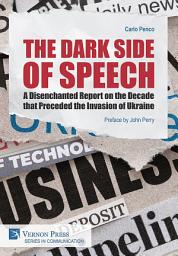 Icon image The Dark Side of Speech: A Disenchanted Report on the Decade that Preceded the Invasion of Ukraine