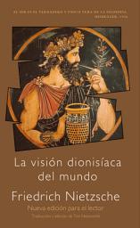 Icon image La visión dionisíaca del mundo: Nueva edición para el lector