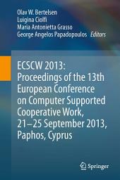 Icon image ECSCW 2013: Proceedings of the 13th European Conference on Computer Supported Cooperative Work, 21-25 September 2013, Paphos, Cyprus