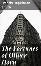 Icon image The Fortunes of Oliver Horn: An American Tale of Love, Ambition, and Social Struggles