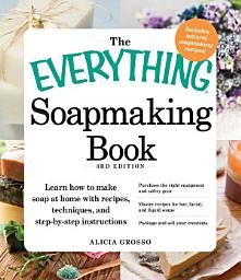 Icon image The Everything Soapmaking Book: Learn How to Make Soap at Home with Recipes, Techniques, and Step-by-Step Instructions - Purchase the right equipment and safety gear, Master recipes for bar, facial, and liquid soaps, and Package and sell your creations