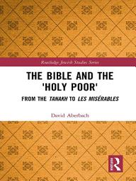 Icon image The Bible and the 'Holy Poor': From the Tanakh to Les Misérables