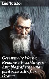 Icon image Gesammelte Werke: Romane + Erzählungen + Autobiografische und politische Schriften + Drama: Ein Genie in Worten und Taten: Literarische Vielfalt und philosophische Tiefe