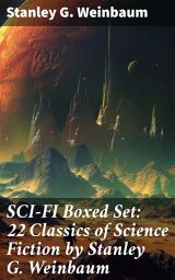 Icon image SCI-FI Boxed Set: 22 Classics of Science Fiction by Stanley G. Weinbaum: Exploring the Boundaries of Imagination: A Sci-Fi Masterpiece Collection