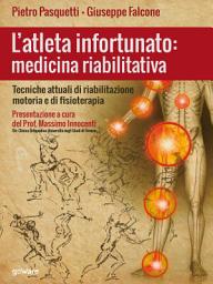 Icon image L’atleta infortunato: medicina riabilitativa. Tecniche attuali di riabilitazione motoria e di fisioterapia