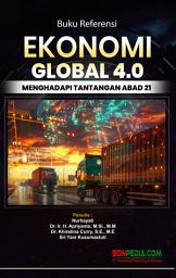 Icon image Buku Referensi Ekonomi Global 4.0 : Menghadapi Tantangan Abad 21