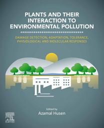 Icon image Plants and their Interaction to Environmental Pollution: Damage Detection, Adaptation, Tolerance, Physiological and Molecular Responses