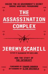 Icon image The Assassination Complex: Inside the US government’s secret drone warfare programme