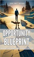 Icon image OPPORTUNITY BLUEPRINT: Seizing the Moment for a Fulfilled Life