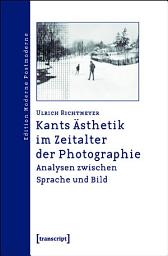 Icon image Kants Ästhetik im Zeitalter der Photographie: Analysen zwischen Sprache und Bild