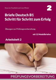 Icon image Briefe Deutsch B1. Schritt für Schritt zum Erfolg: Arbeitsheft 2: Übungen zur Prüfungsvorbereitung mit 12 Modellbriefen