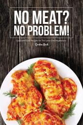 Icon image No meat? No problem!: Quick and Easy Recipes for The Lacto Ovo Vegetarians