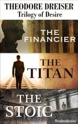 Icon image Trilogy of Desire: The Financier, The Titan, The Stoic