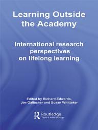 Icon image Learning Outside the Academy: International Research Perspectives on Lifelong Learning