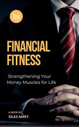 Icon image Financial Fitness: Strengthening Your Money Muscles for Life