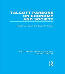 Icon image Talcott Parsons on Economy and Society (RLE Social Theory)