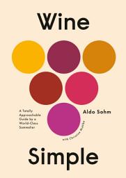 Icon image Wine Simple: A Totally Approachable Guide from a World-Class Sommelier