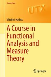 Icon image A Course in Functional Analysis and Measure Theory