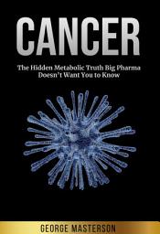 Icon image Cancer: The Hidden Metabolic Truth Big Pharma Doesn’t Want You to Know