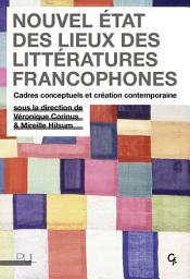 Icon image Nouvel état des lieux des littératures francophones: Cadres conceptuels et création contemporaine