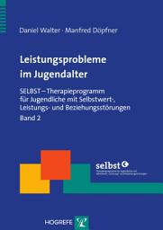 Icon image Leistungsprobleme im Jugendalter: SELBST – Therapieprogramm für Jugendliche mit Selbstwert-, Leistungs- und Beziehungsstörungen, Band 2